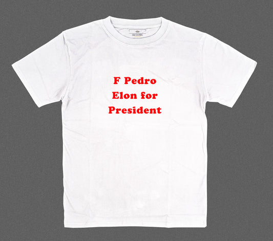 F Pedro - Elon for President Shirt